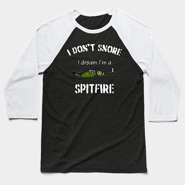 I don't snore I dream I'm a Spitfire Baseball T-Shirt by BearCaveDesigns